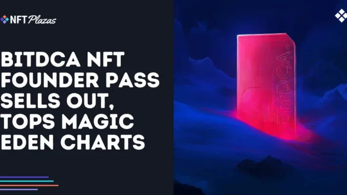 BitDCA NFT Founder Pass Sells Out, Tops Magic Eden Charts