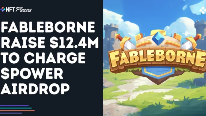 Fableborne Raise $12.4M To Supercharge $POWER Token Airdrop