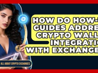 How Do How-To Guides Address Crypto Wallet Integration With Exchanges? - All About Crypto Exchanges